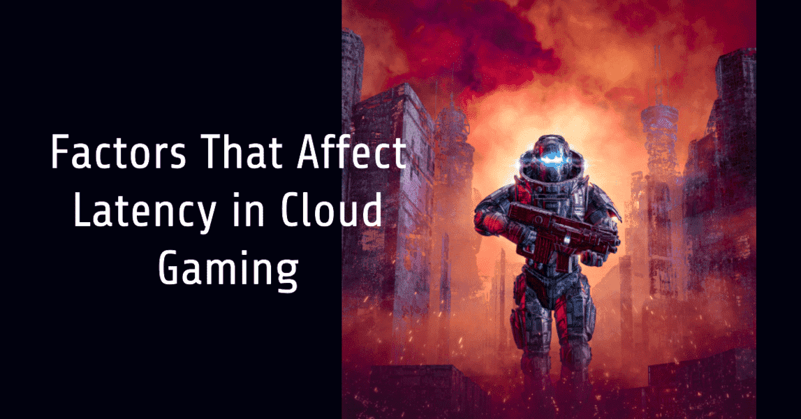 Factors That Affect Latency in Cloud Gaming