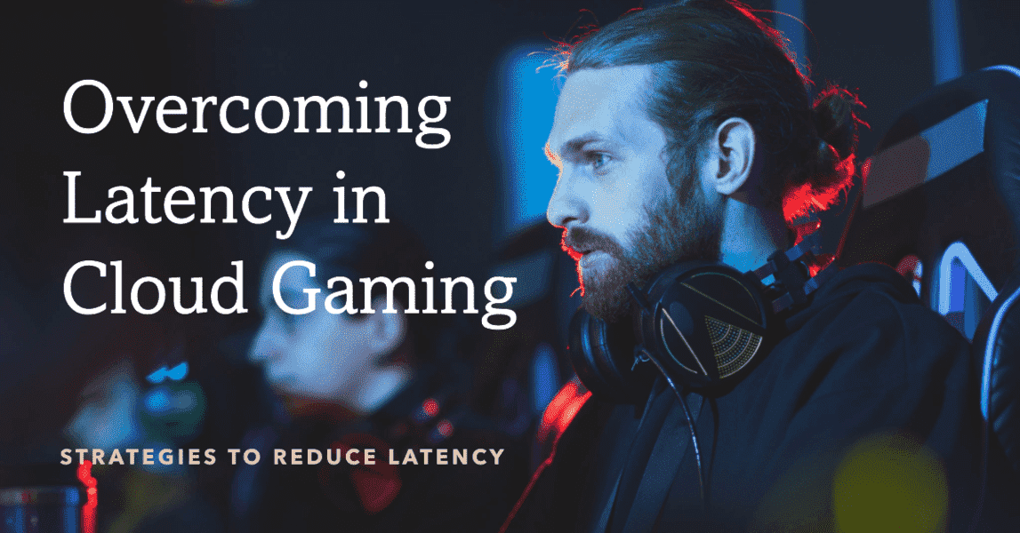 Overcoming Latency in Cloud Gaming