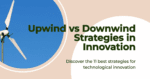 11 Ways Wind Dynamics Propel Technological Innovation in Upwind vs. Downwind Strategies