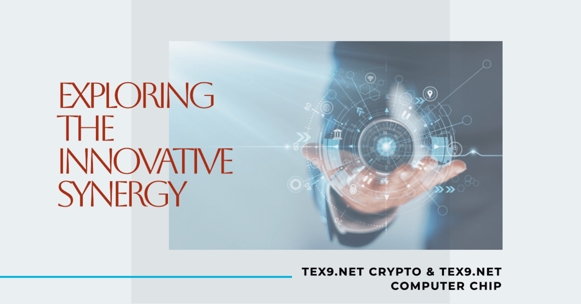 Exploring The Innovative Synergy: tex9.net Crypto & tex9.net Computer Chip
