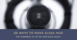 How to Make Alexa Mad