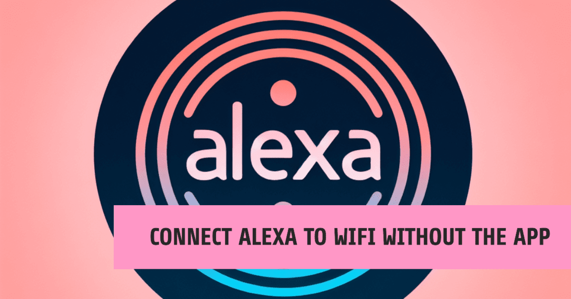 How to Connect Alexa to WiFi Without the App