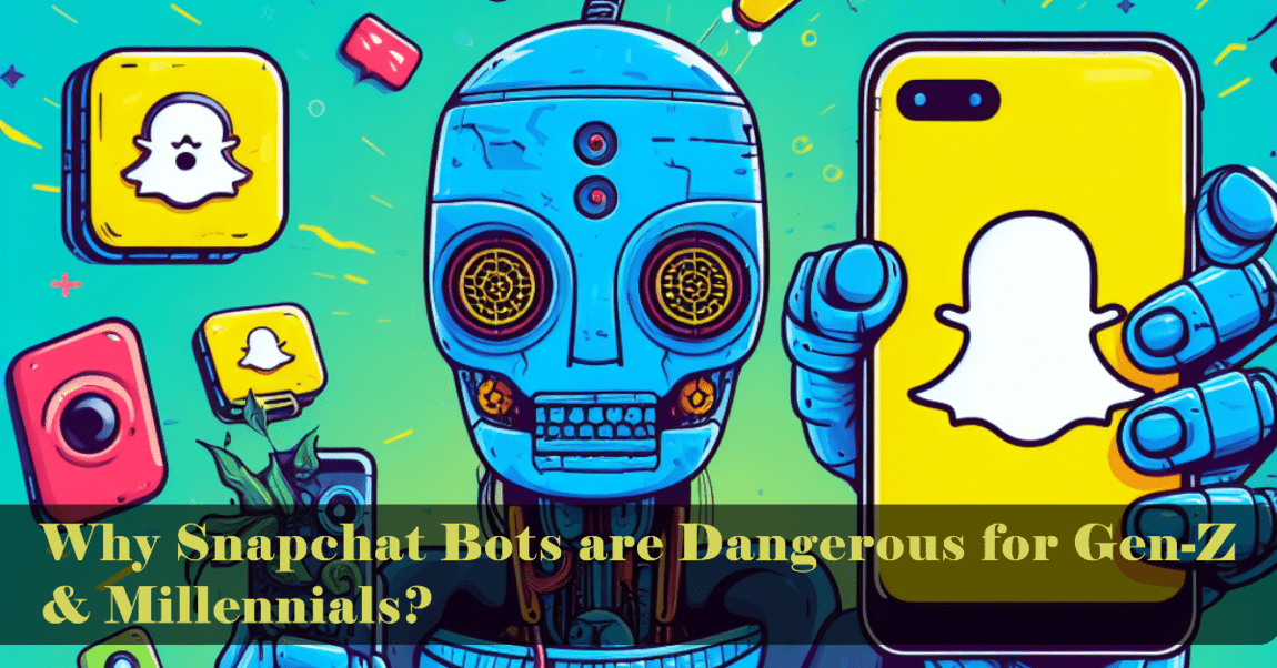 Why Snapchat Bots are Dangerous for Gen-Z & Millennials, and How to Protect Them?