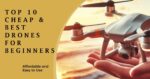 Top 10 Cheap & Best Drones for Beginners
