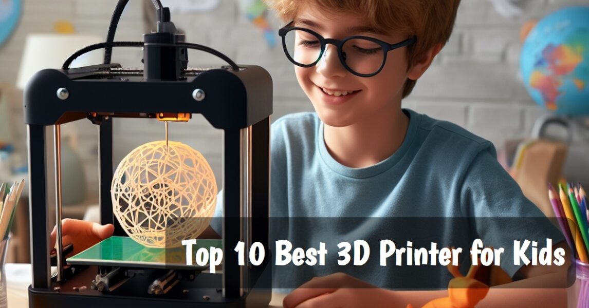 Top 10 Best 3D Printer for Kids: Empower Your Child's Creativity