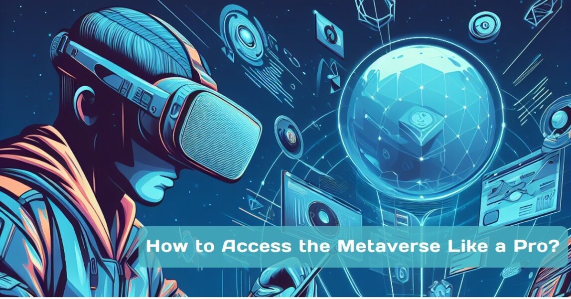 Step into Tomorrow: How to Access the Metaverse Like a Pro