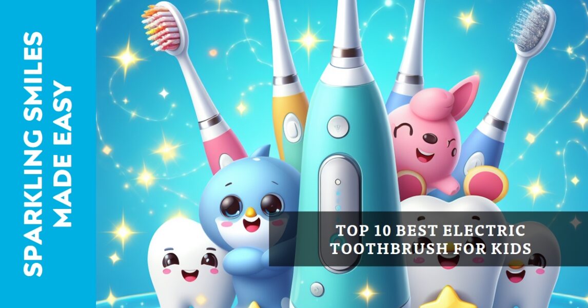 Top 10 Best Electric Toothbrush for Kids
