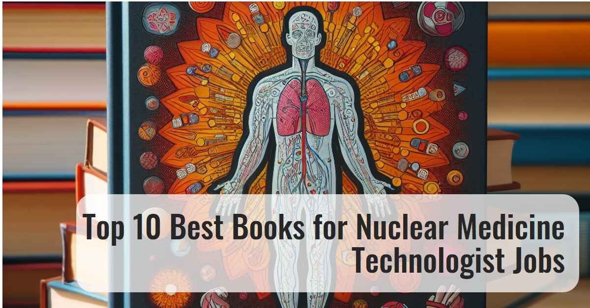 Top 10 Best Books for Nuclear Medicine Technologist Jobs