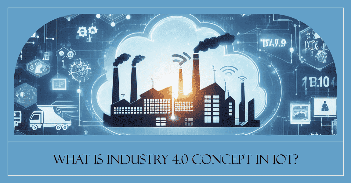 What is Industry 4.0 concept in IoT?
