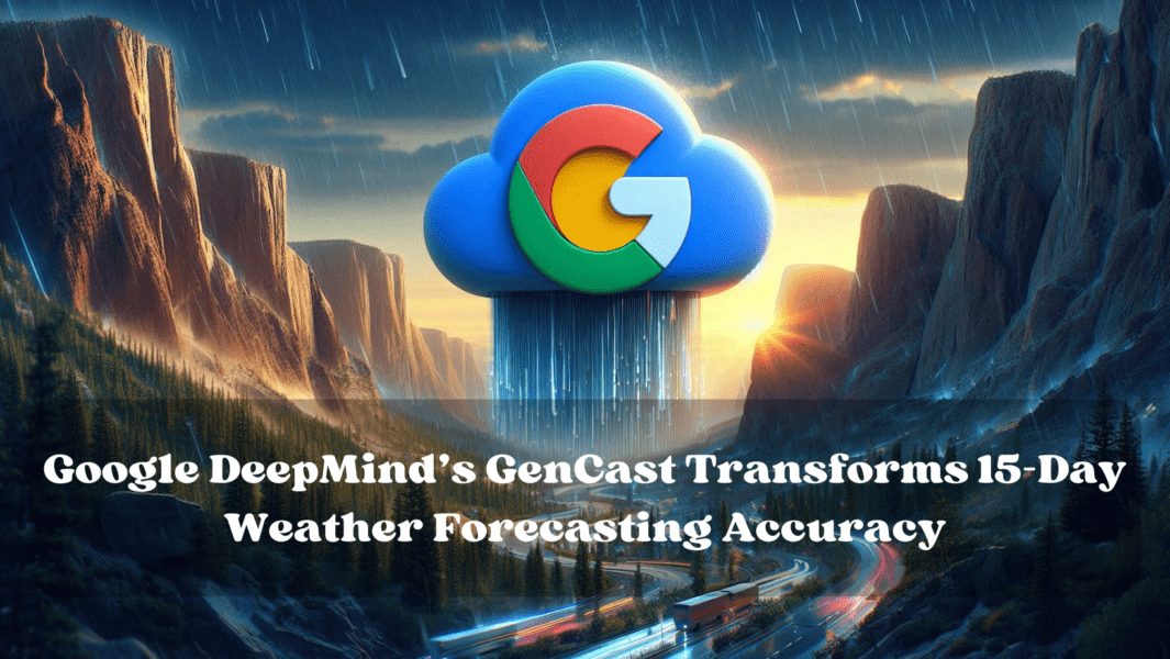 Google DeepMind’s GenCast Transforms 15-Day Weather Forecasting Accuracy