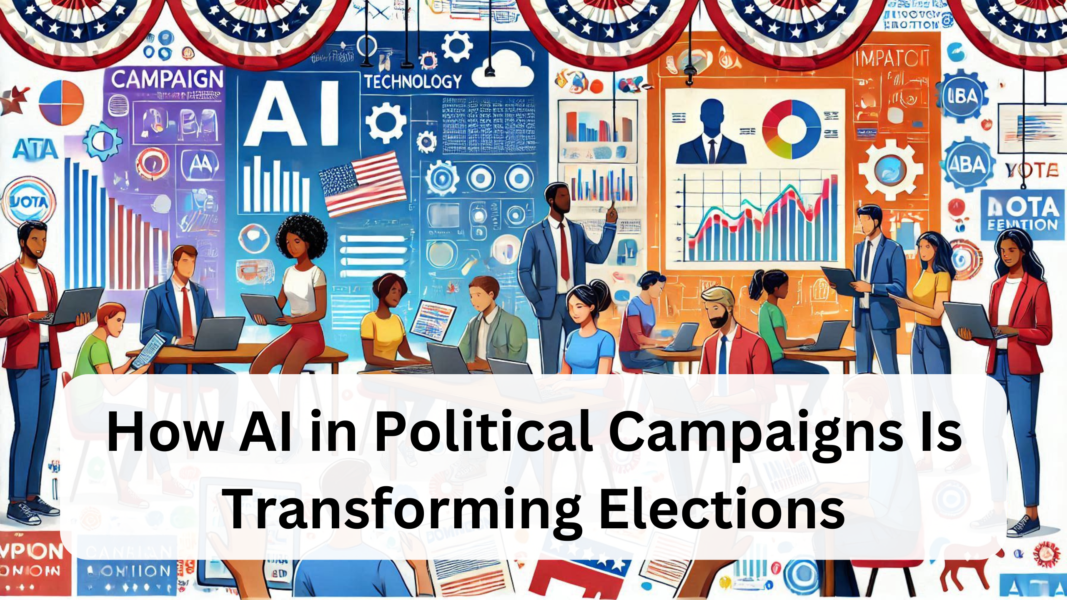 How AI in Political Campaigns Is Transforming Elections