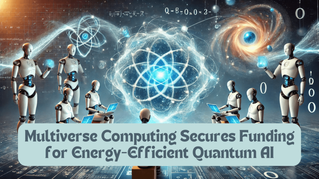 Multiverse Computing Secures Funding for Energy-Efficient Quantum AI