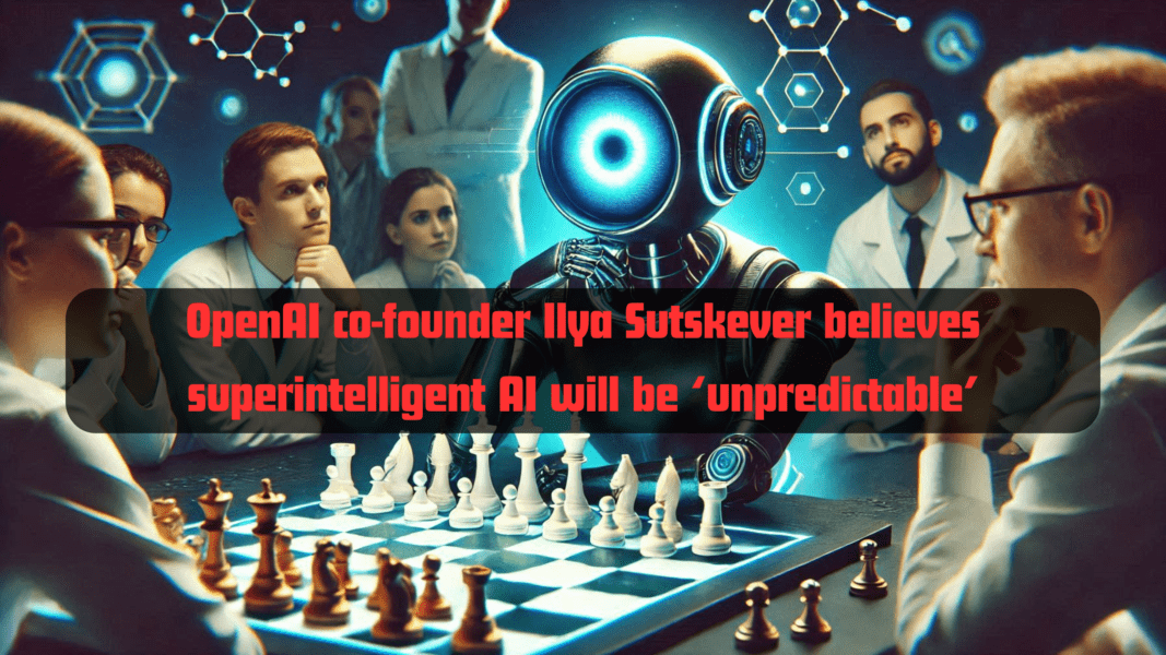 OpenAI co-founder Ilya Sutskever believes superintelligent AI will be ‘unpredictable’