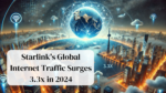 Starlink's Global Internet Traffic Surges 3.3x in 2024