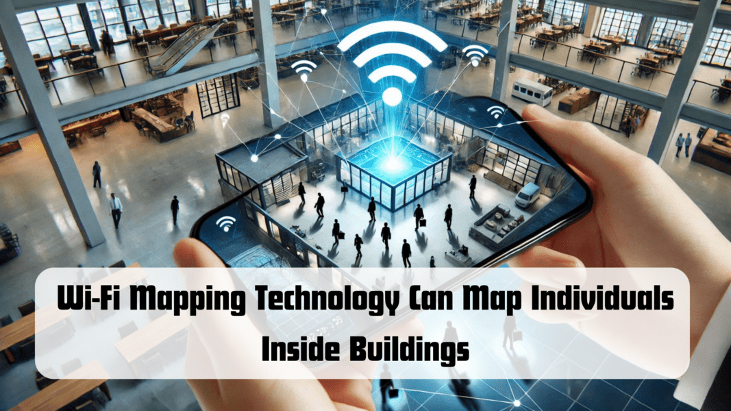 Wi-Fi Mapping Technology Can Map Individuals Inside Buildings