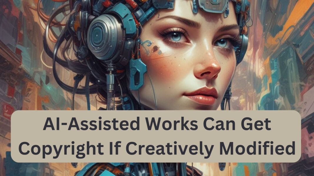 AI-Assisted Works Can Get Copyright If Creatively Modified, Says US Copyright Office