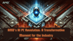 AMD’s AI PC Revolution: A Transformative Moment for the Industry