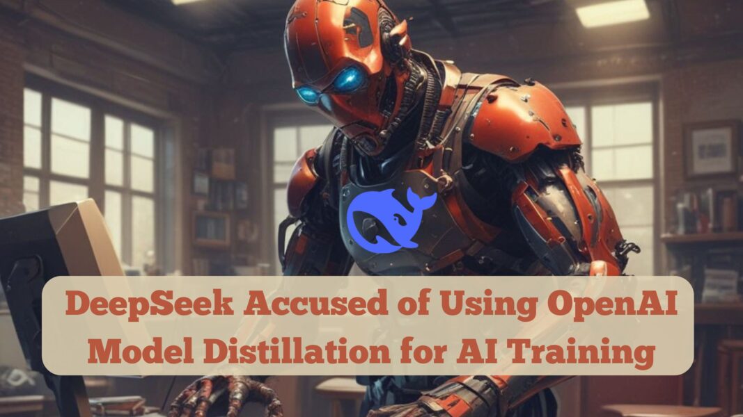 DeepSeek Accused of Using OpenAI Model Distillation for AI Training