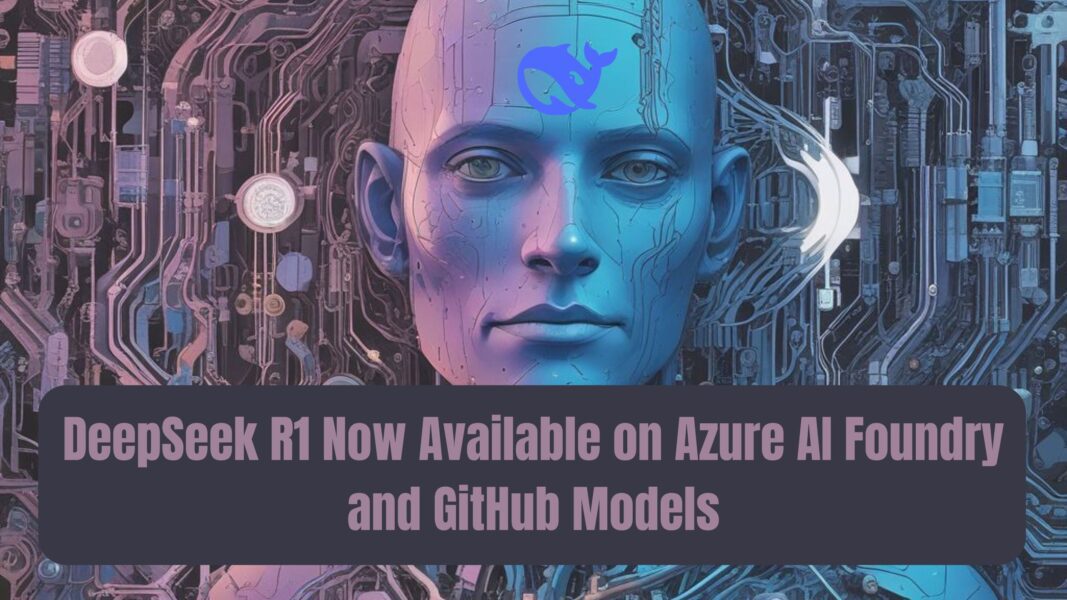 DeepSeek R1 Now Available on Azure AI Foundry and GitHub Models