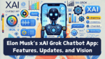 Elon Musk’s xAI Grok Chatbot App: Features, Updates, and Vision