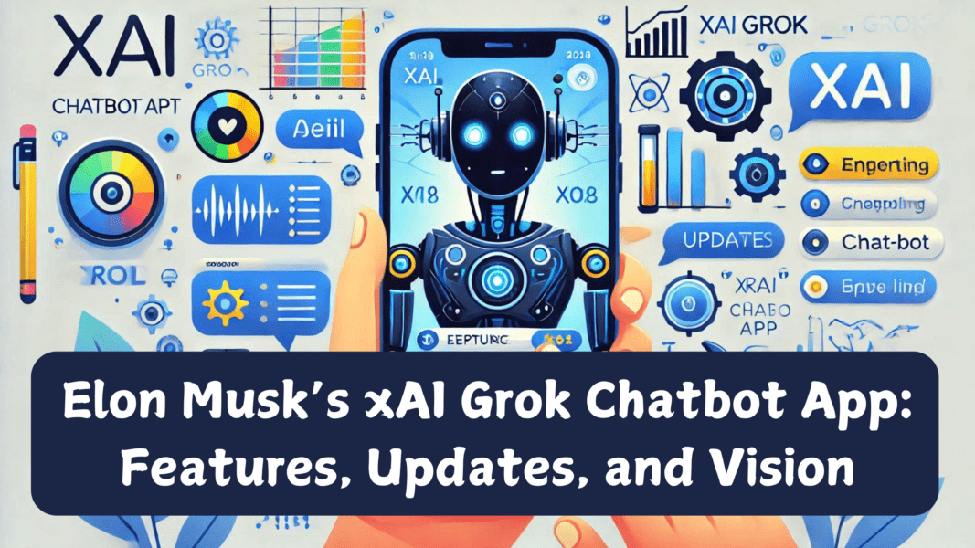 Elon Musk’s xAI Grok Chatbot App: Features, Updates, and Vision