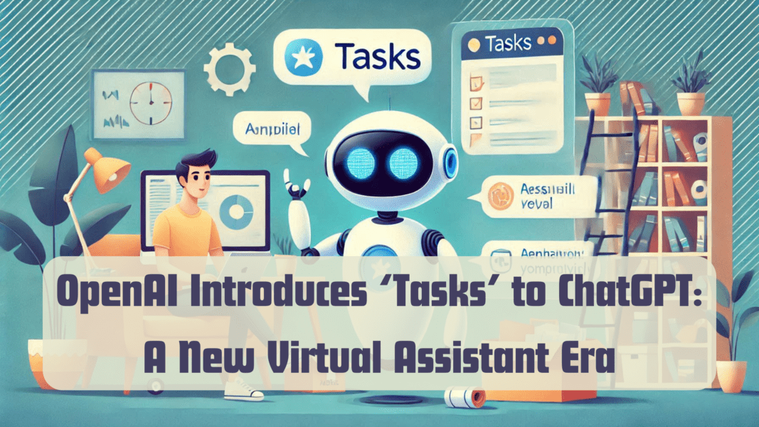 OpenAI Introduces ‘Tasks’ to ChatGPT: A New Virtual Assistant Era