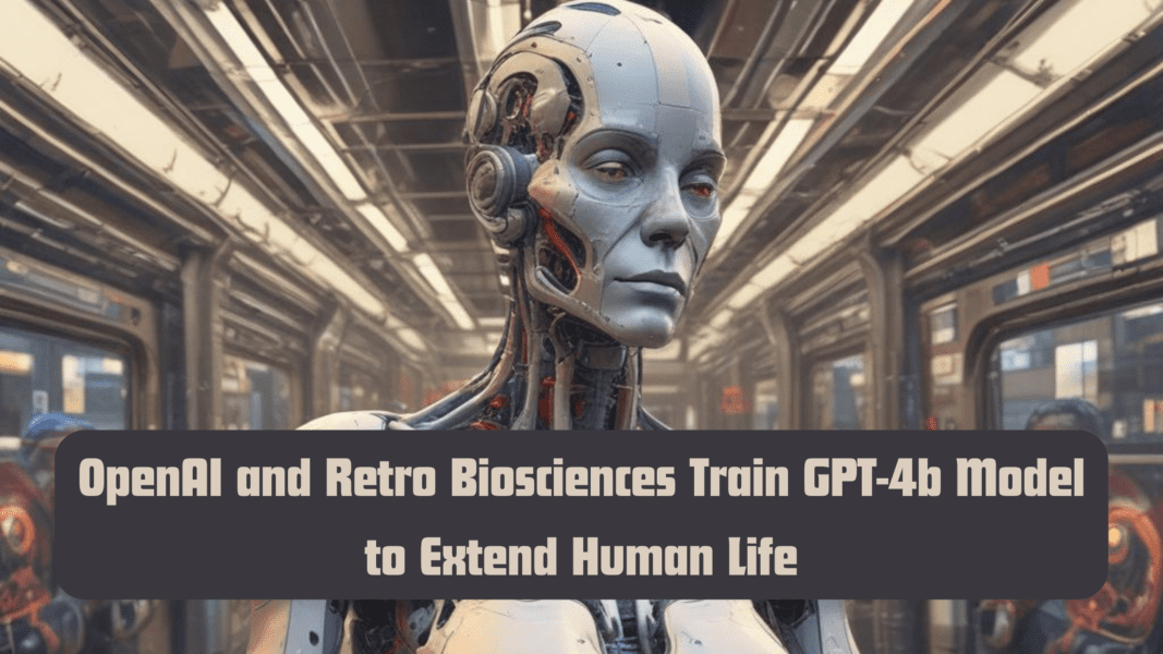 OpenAI and Retro Biosciences Train GPT-4b Model to Extend Human Life