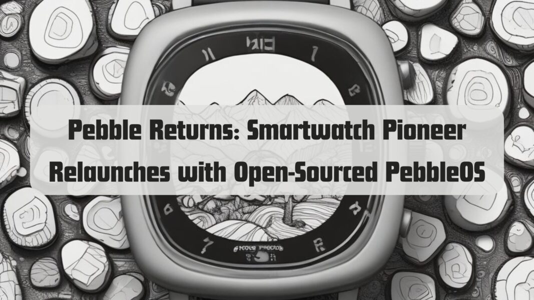 Pebble Returns: Smartwatch Pioneer Relaunches with Open-Sourced PebbleOS