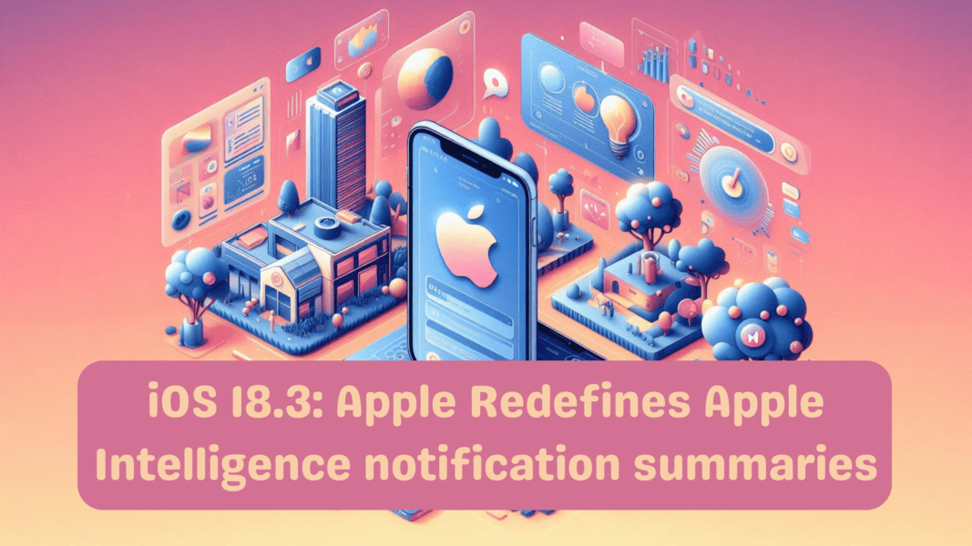 iOS 18.3: Apple Redefines Apple Intelligence notification summaries