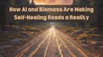 How AI and Biomass Are Making Self-Healing Roads a Reality