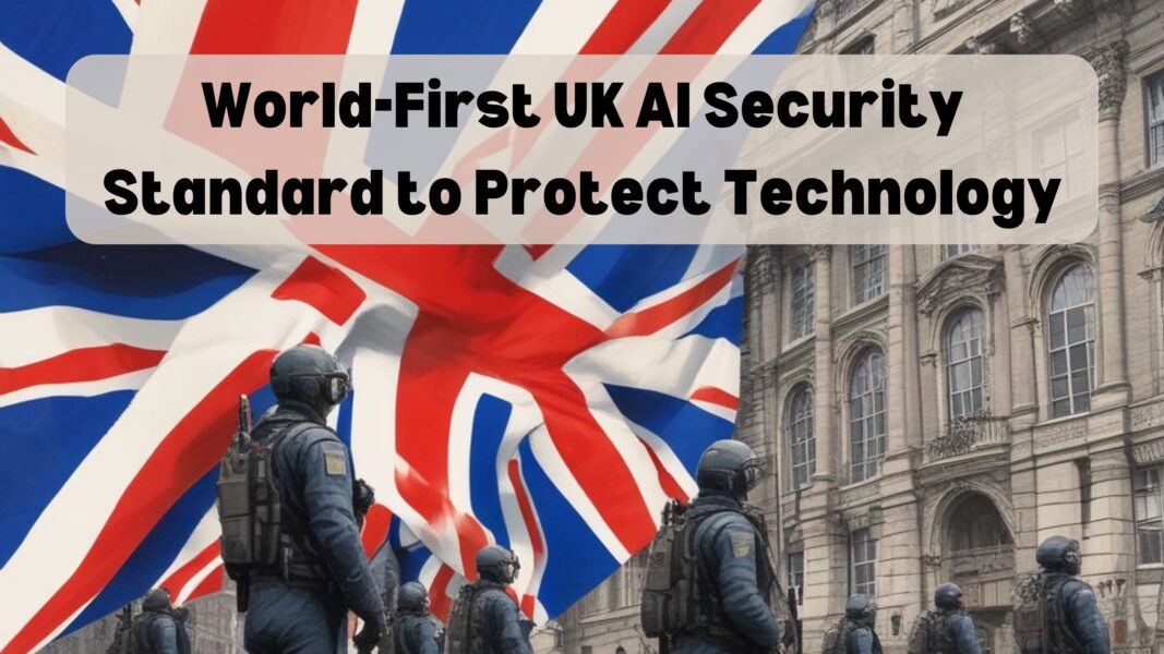 Unveils World-First UK AI Security Standard to Protect Technology