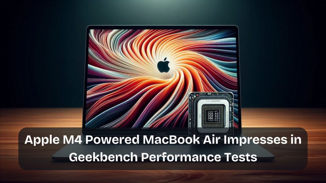 Apple M4 Powered MacBook Air Impresses in Geekbench Performance Tests