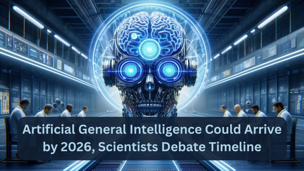 Artificial General Intelligence Could Arrive by 2026, Scientists Debate Timeline