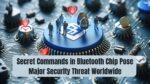 Secret Commands in Bluetooth Chip Pose Major Security Threat Worldwide