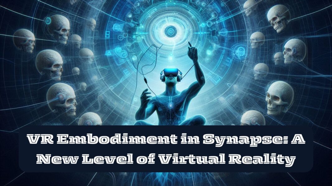 VR Embodiment in Synapse: A New Level of Virtual Reality