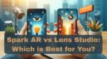 Spark AR vs Lens Studio: Which is Best for You?