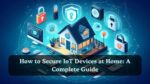 how to secure IoT devices at home