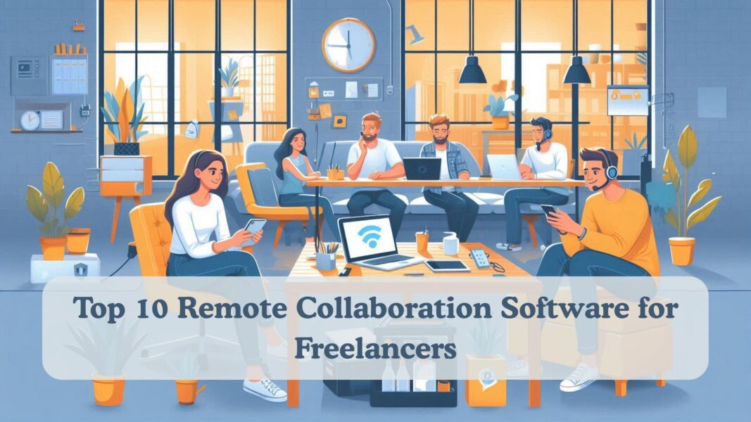 Top 10 Remote Collaboration Software for Freelancers