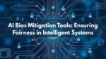 AI Bias Mitigation Tools: Ensuring Fairness in Intelligent Systems