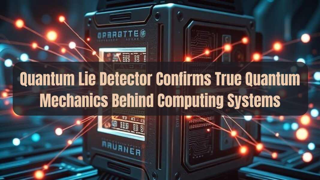 Quantum Lie Detector Confirms True Quantum Mechanics Behind Computing Systems