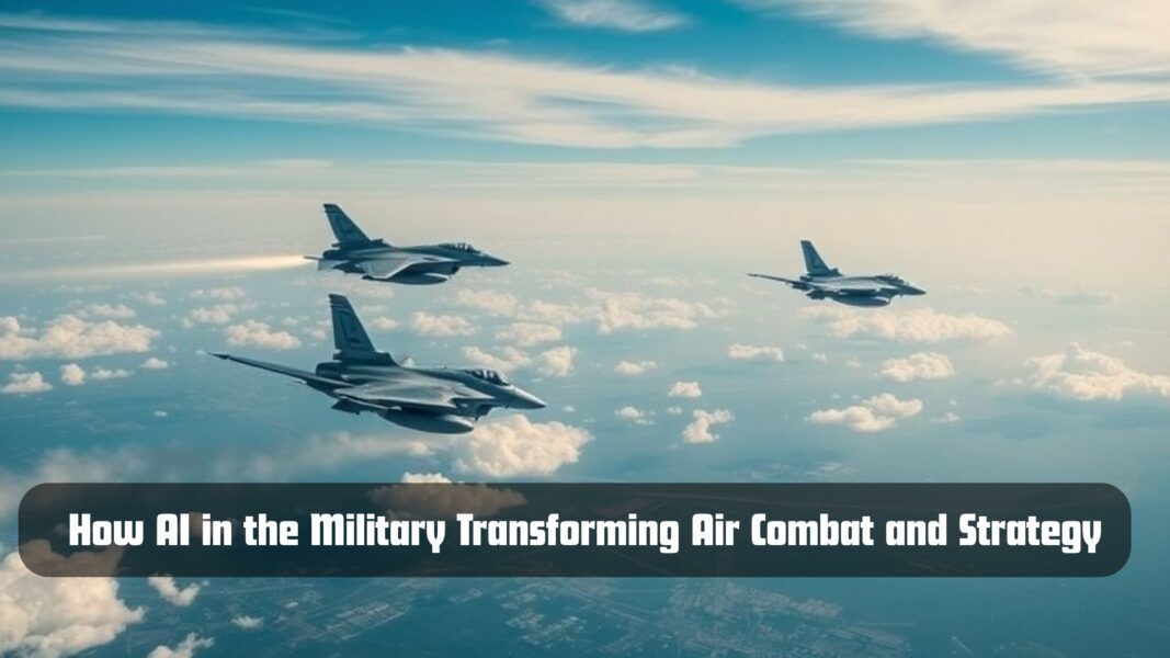How AI in the Military Transforming Air Combat and Strategy