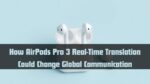 How AirPods Pro 3 Real-Time Translation Could Change Global Communication