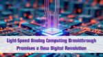 Light-Speed Analog Computing Breakthrough Promises a New Digital Revolution