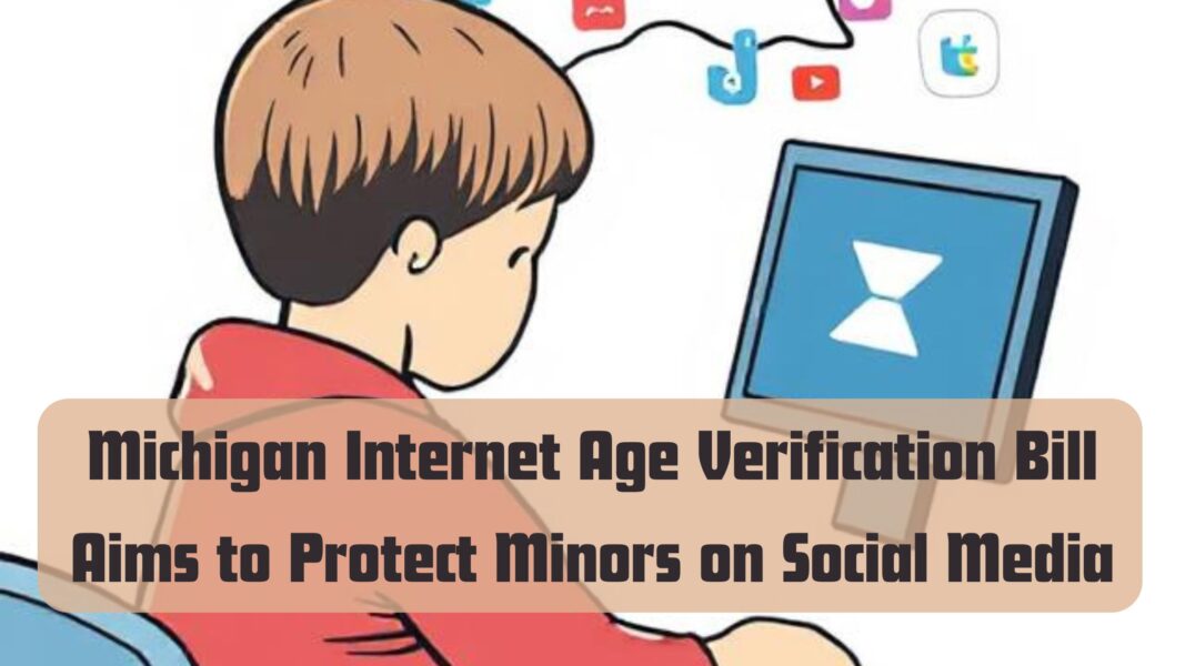 Michigan Internet Age Verification Bill Aims to Protect Minors on Social Media