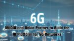 NVIDIA and Nokia Partner to Build the AI Platform for 6G Networks