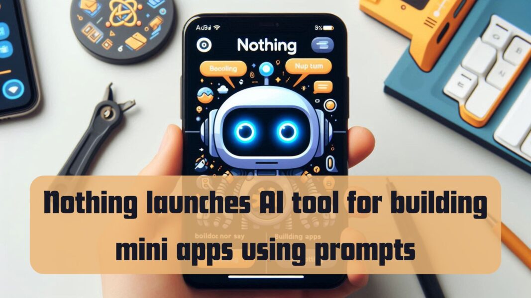 Nothing launches AI tool for building mini apps using prompts