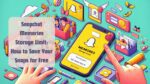 Snapchat Memories Storage Limit: How to Save Your Snaps for Free