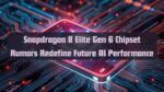 Snapdragon 8 Elite Gen 6 Chipset Rumors Redefine Future AI Performance