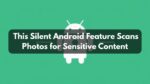 Android System SafetyCore: This Silent Android Feature Scans Photos for Sensitive Content