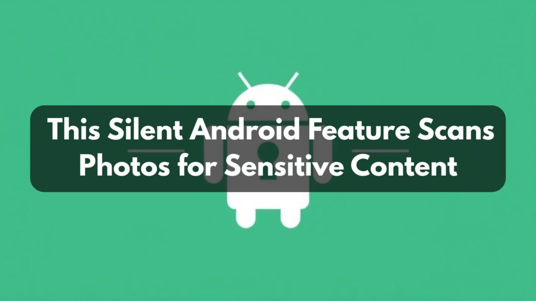 Android System SafetyCore: This Silent Android Feature Scans Photos for Sensitive Content